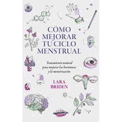 Cómo mejorar tu ciclo menstrual (edición para América Latina)   Lara Briden