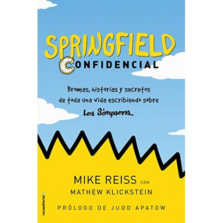 Springfield Confidencial: Bromas, historias y secretos de toda una vida escribiendo sobre Los Simpson Mike Reiss Springfield Confidencial: Bromas, historias y secretos de toda una vida escribiendo sobre Los Simpson Mike Reiss