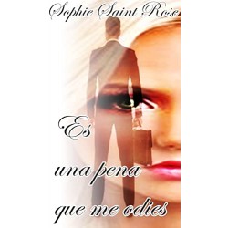 Es una pena que me odies Sophie Saint Rose