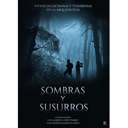 Sombras y susurros: Vivencias extrañas y tenebrosas en la arqueología Luis Alberto López Wario