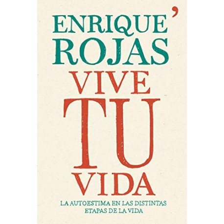 Vive tu vida: La autoestima en las distintas etapas de la vida Enrique Rojas