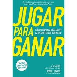 Jugar para ganar: Cómo funciona realmente la estrategia de empresa A. G. Lafley