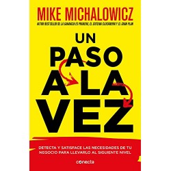 Un paso a la vez: Detecta y satisface las necesidades de tu negocio para llevarlo al siguiente nivel Mike Michalowicz