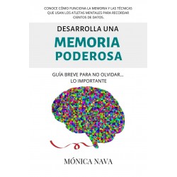 Desarrolla una memoria poderosa: Guía breve para recordar con facilidad Mónica Nava