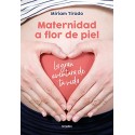 Maternidad a flor de piel: La gran aventura de tu vida Míriam Tirado