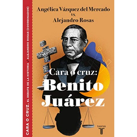 Cara o cruz: Benito Juárez Angélica Vázquez del Mercado