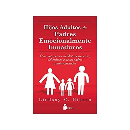 HIJOS ADULTOS DE PADRES EMOCIONALMENTE INMADUROS LINDSAY C. GIBSON