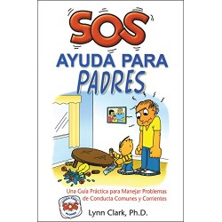 SOS Ayuda Para Padres: Una guía práctica para manejar problemas de conducta comunes y corrientes Lynn Clark