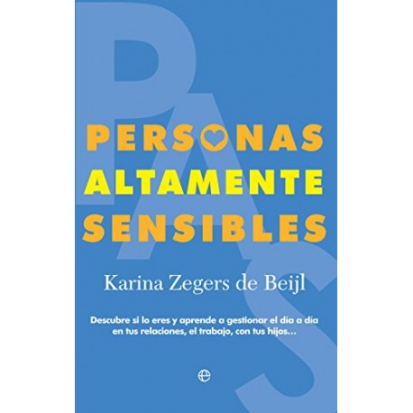 Personas Altamente Sensibles: Descubre si lo eres y aprende a gestionar el día a día Karina Zegers de Beijl