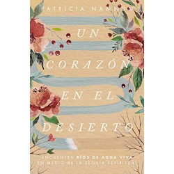 Un corazón en el desierto: Encuentra ríos de agua viva en medio de la sequía espiritual Patricia Namnún