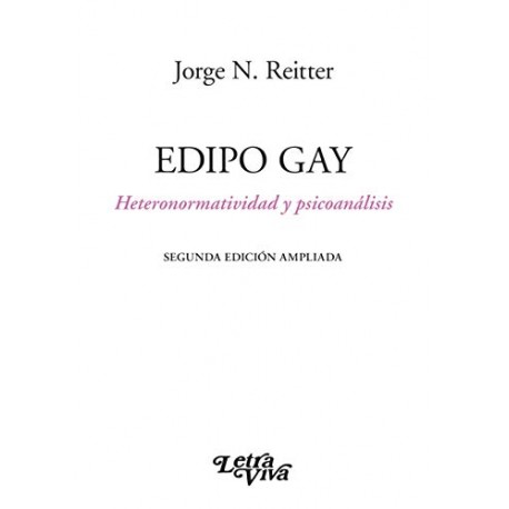 Edipo Gay: Heteronormatividad y psicoanálisis Jorge N. Reitter