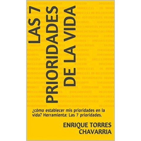 LAS 7 PRIORIDADES DE LA VIDA: ¿cómo establecer mis prioridades en la vida?  ENRIQUE TORRES