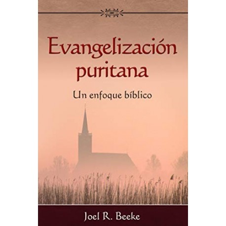 Evangelización puritana: Un enfoque bíblico   Joel R. Beeke