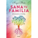 Sana tu familia: Haz que el amor y la vida fluyan de tus ancestros a ti y tus hijos Magui Block
