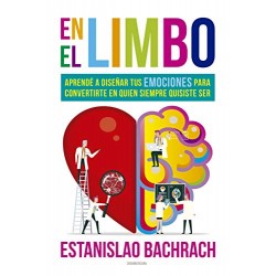 En el limbo: Aprendé a diseñar tus emociones para convertirte en quien siempre quisiste ser Estanislao Bachrach