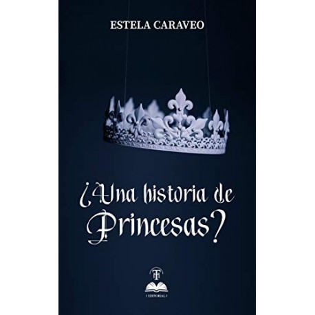 ¿Una historia de princesas?   Estela Caraveo Vázquez