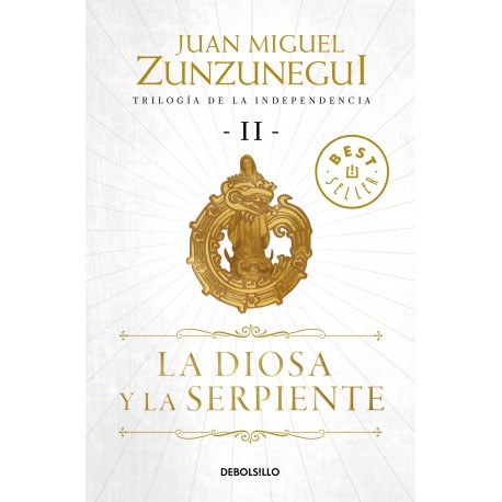 La diosa y la serpiente Trilogía de la Independencia 2 Juan Miguel Zunzunegui