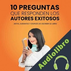 Audiolibro 10 Preguntas Que Responden Los Autores Exitosos Keila González Báez