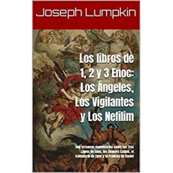 Los libros de 1, 2 y 3 Enoc: Los Ángeles, Los Vigilantes y Los Nefilim: Con extensos comentarios Joseph Lumpkin