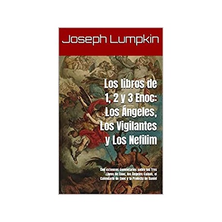 Los libros de 1, 2 y 3 Enoc: Los Ángeles, Los Vigilantes y Los Nefilim: Con extensos comentarios Joseph Lumpkin