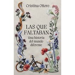 Las que faltaban: Una historia del mundo diferente Cristina Oñoro