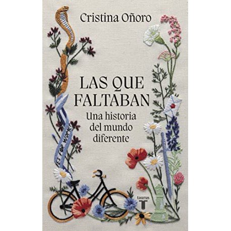 Las que faltaban: Una historia del mundo diferente Cristina Oñoro Las que faltaban: Una historia del mundo diferente Cristina Oñoro