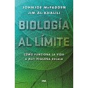 Biología al límite: Cómo funciona la vida a muy pequeña escala Jim Al-Khalili Johnjoe McFadden