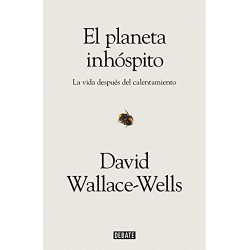 El planeta inhóspito: La vida después del calentamiento David Wallace-Wells