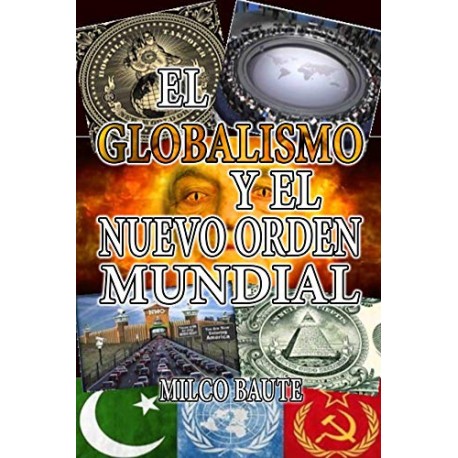 El Globalismo y el Nuevo Orden Mundial Milco Baute