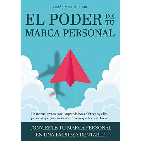 EL PODER DE TU MARCA PERSONAL: Convierte tu marca personal en una empresa rentable Rubén Martín