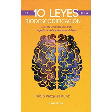 Las 10 leyes de la Biodescodificación: Secretos espirituales para definir tu vida y alcanzar el éxito Pablo Vazquez Kunz