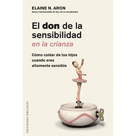 El don de la sensibilidad en la crianza Elaine N. Aron