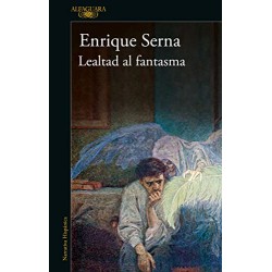 Lealtad al fantasma Enrique Serna