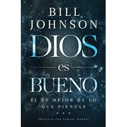 Dios es bueno: Él es mejor de lo que piensas Bill Johnson