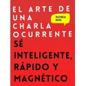 El arte de una charla ocurrente: Sé inteligente, rápido y magnético Patrick King
