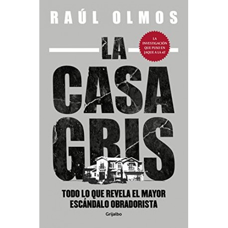 La casa gris: Todo lo que revela el mayor escándalo obradorista Raúl Olmos