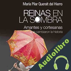 Audiolibro Reinas En La Sombra  ] María Pilar Queralt