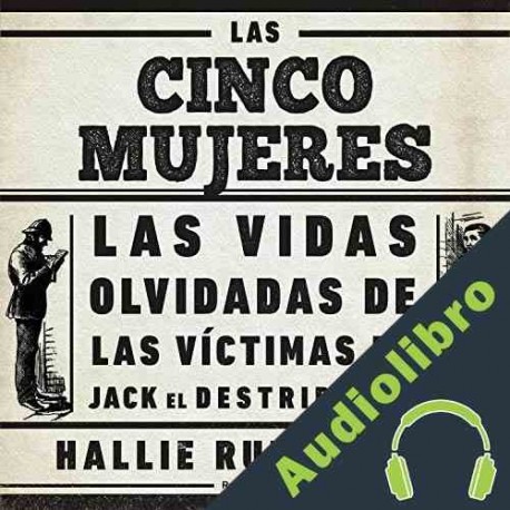 Audiolibro Las cinco mujeres Hallie Rubenhold