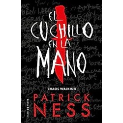 El cuchillo en la mano Chaos Walking 1 Patrick Ness