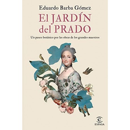 El jardín del Prado: Un paseo botánico por las obras de los grandes maestros Eduardo Barba Gómez