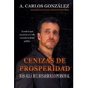 Cenizas de Prosperidad - Más allá del Desarrollo Personal: Cómo progresar en la vida y superar la adversidad A. Carlos González