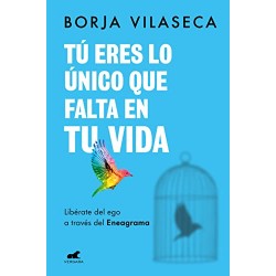 Tú eres lo único que falta en tu vida Libérate del ego a través del Eneagrama Borja Vilaseca