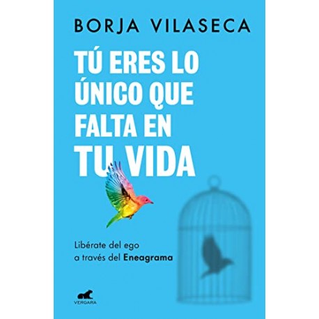 Tú eres lo único que falta en tu vida Libérate del ego a través del Eneagrama Borja Vilaseca