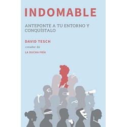 Indomable: Anteponte a tu entorno y conquístalo David Tesch