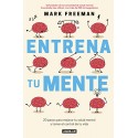 Entrena tu mente: 20 pasos para mejorar tu salud mental y tomar el control de tu vida Mark Freeman