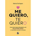 Me quiero, te quiero: Una guía para desarrollar relaciones sanas (y mejorar las que ya tienes) María Esclapez