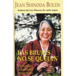 LAS BRUJAS NO SE QUEJAN:Un manual de sabiduría concentrada Jean Shinoda Bolen