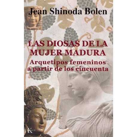 LAS DIOSAS DE LA MUJER MADURA:Arquetipos femeninos a partir de los cincuenta Jean Shinoda Bolen