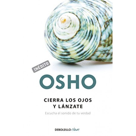 Cierra los ojos y lánzate Escucha el sonido de tu verdad Osho