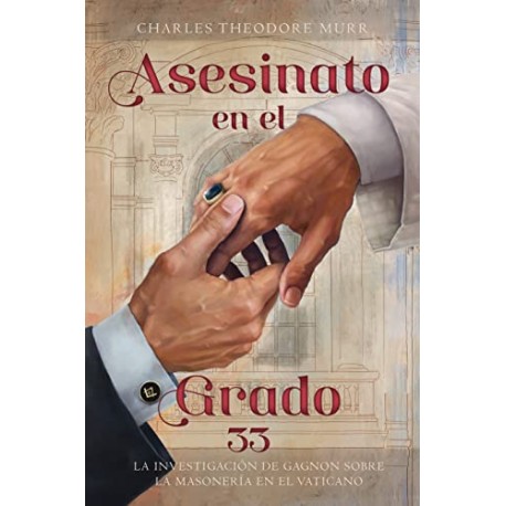 Asesinato en el Grado 33: La Investigación de Gagnon sobre la Masonería en el Vaticano Charles Murr